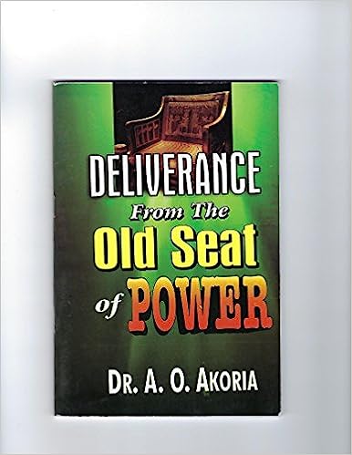 Deliverance From The Old Seat of Power PB - A O Akoria